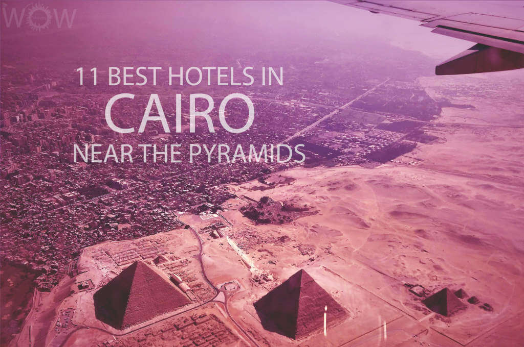 10 Best Hotels in Cairo Near the Pyramids