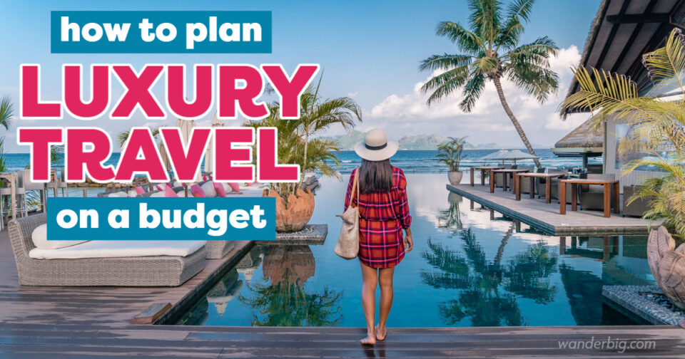 How to Plan a Luxury Trip on a Budget